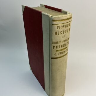 History of the Pioneer Settlement of Phelps and Gorham's Purchase, and Morris' Reserve; embracing the Counties of Monroe, Ontario, Livingston, Yates, Steuben, most of Wayne and Allegany and parts of Orleans, Genesee and Wyoming. To which is added, a Supplement, or Extension of the Pioneer History of Monroe County by Orasmus Turner